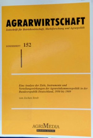 Eine Analyse der Ziele, Instrumente und Verteilungswirkungen der Agrareinkommenspolitik in der Bundesrepublik Deutschland, 1950 bis 1989. Agrarwirtschaft / Sonderhefte ; 152