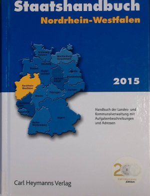 Staatshandbuch Nordrhein-Westfalen 2015: Handbuch der Landes- und Kommunalverwaltung mit Aufgabenbeschreibungen und Adressen.