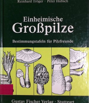 Einheimische Großpilze : Bestimmungstafeln für Pilzfreunde.