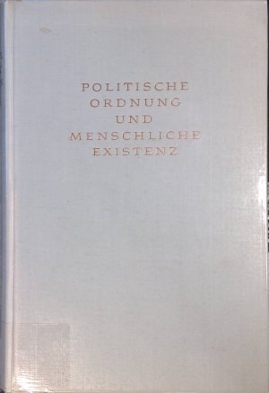 Politische Ordnung und menschliche Existenz : Festgabe f. Eric Voegelin zum 60. Geburtstag.