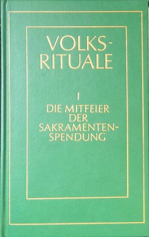 Volksrituale; Teil: 1., Die Mitfeier der Sakramentenspendung : Handreichung für Gemeindeliturgie u. Familienfeier