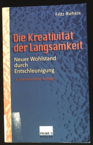 gebrauchtes Buch – Fritz Reheis – Die Kreativität der Langsamkeit : neuer Wohlstand durch Entschleunigung.