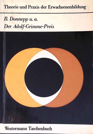 Der Adolf-Grimme-Preis : Möglichkeiten u. Grenzen e. Kooperation Erwachsenenbildung, Fernsehen. Westermann-Taschenbuch ; 16 : Theorie u. Praxis d. Erwachsenenbildung