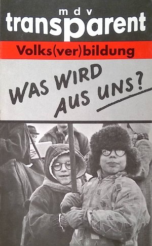 Was wird aus uns? : Volks(ver)bildung. mdv-Transparent