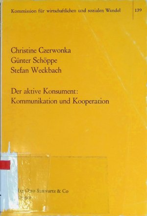 Der aktive Konsument, Kommunikation und Kooperation : Unters. über Möglichkeiten funktional angemessener, frühzeitiger Einflussnahme d. Konsumenten auf d. Güterangebot. Schriften der Kommission für Wirtschaftlichen und Sozialen Wandel ; Bd. 139