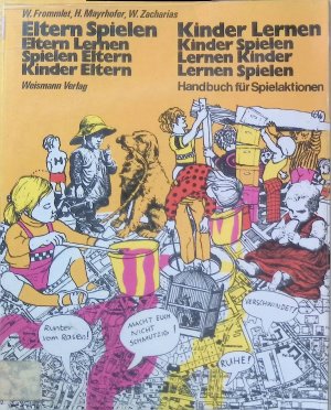 Eltern spielen, Kinder lernen, Eltern lernen, Kinder spielen, spielen Eltern, lernen Kinder, Kinder, Eltern, lernen spielen : Handbuch f. Spielaktionen.