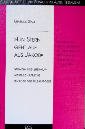 "Ein Stern geht auf aus Jakob" : sprach- und literaturwissenschaftliche Analyse der Bileampoesie. Arbeiten zu Text und Sprache im Alten Testament ; Bd. 69