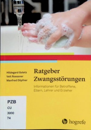 Ratgeber Zwangsstörungen : Informationen für Betroffene, Eltern, Lehrer und Erzieher. Ratgeber Kinder- und Jugendpsychotherapie ; Band 25