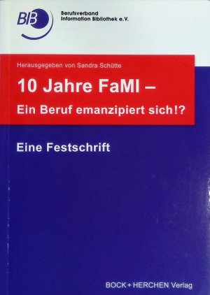 10 Jahre FaMI - ein Beruf emanzipiert sich!? : eine Festschrift.