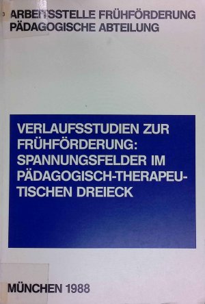 Verlaufsstudien zur Frühförderung: Spannungsfelder im pädagogisch-therapeutischen Dreieck.