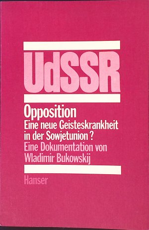 Opposition : Eine neue Geisteskrankheit in d. Sowjetunion? Eine Dokumentation.