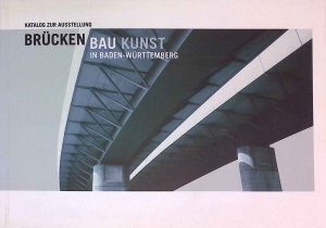 gebrauchtes Buch – Baden-Württemberg, Ministerium für Umwelt und Verkehr – Brücken Bau Kunst in Baden-Württemberg: Katalog zur Ausstellung.