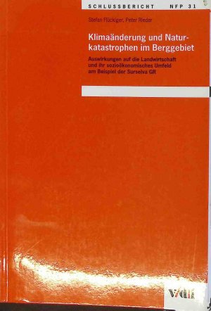 Klimaänderung und Naturkatastrophen im Berggebiet : Auswirkungen auf die Landwirtschaft und ihr sozioökonomisches Umfeld am Beispiel der Surselva GR ; [ […]