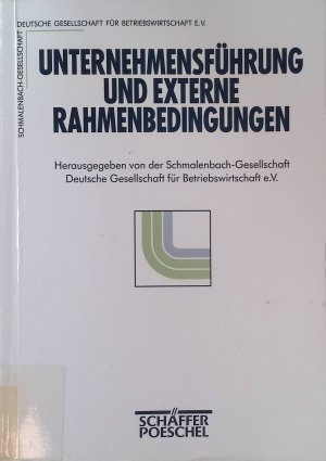 Unternehmensführung und externe Rahmenbedingungen : Kongress-Dokumentation 47. Deutscher Betriebswirtschafter-Tag 1993. Schmalenbach-Gesellschaft - Deutsche Gesellschaft für Betriebswirtschaft e.V. (Hrsg.)