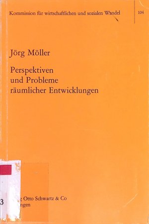 Perspektiven und Probleme räumlicher Entwicklungen. Schriften der Kommission für Wirtschaftlichen und Sozialen Wandel ; Bd. 104