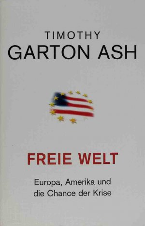 gebrauchtes Buch – Garton Ash – Freie Welt : Europa, Amerika und die Chance der Krise.