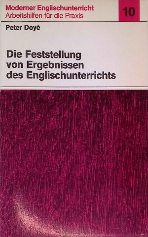 Die Feststellung von Ergebnissen des Englischunterrichts. Moderner Englischunterricht ; 10