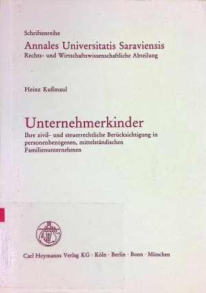 gebrauchtes Buch – Heinz Kußmaul – Unternehmerkinder: ihre zivil- und steuerrechtliche Berücksichtigung in personenbezogenen, mittelständ. Familienunternehmen. Schriftenreihe Annales Universitatis Saraviensis / Rechts- und Wirtschaftswissenschaftliche Abteilung; Bd. 109