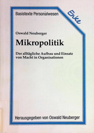 gebrauchtes Buch – Oswald Neuberger – Mikropolitik : der alltägliche Aufbau und Einsatz von Macht in Organisationen. Basistexte Personalwesen ; Bd. 7