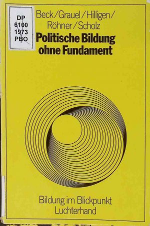 Politische Bildung ohne Fundament : Untersuchungen zu Richtlinien, Fibeln, Lehrerhandbüchern f. d. Unterricht in d. Grundschule. Bildung im Blickpunkt