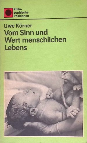 gebrauchtes Buch – Uwe Körner – Vom Sinn und Wert menschlichen Lebens : Überlegungen e. Medizin-Ethikers. Philosophische Positionen