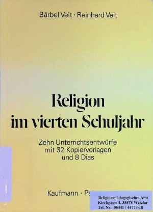 Religion im vierten Schuljahr 10 Unterrichtsentwürfe mit 32 Kopiervorlagen und 8 Dias