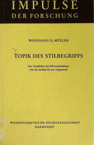 gebrauchtes Buch – Müller, Wolfgang G. – Topik des Stilbegriffs : zur Geschichte d. Stilverständnisses von d. Antike bis zur Gegenwart.  (SIGNIERTES EXEMPLAR) Impulse der Forschung ; Bd. 34