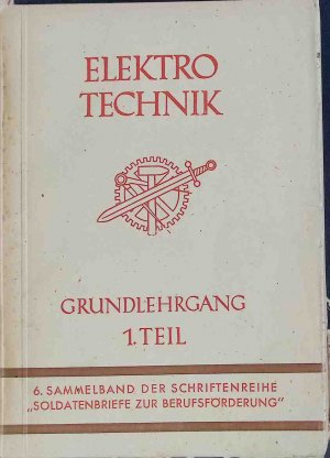 Elektrotechnik : Grundlehrgang, 1. Teil Schriftenreihe Soldatenbriefe zur Berufsförderung, 6. Sammelband