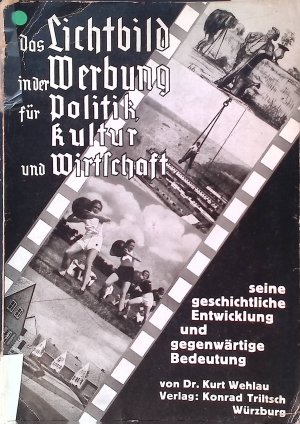 Das Lichtbild in der Werbung für Politik, Kultur und Wirtschaft : Seine geschichtl. Entwicklg u. gegenwärt. Bedeutg. Zeitung und Leben ; Bd. 64