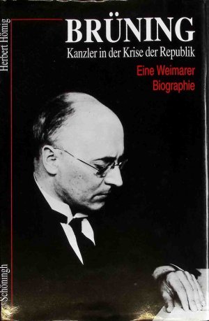 gebrauchtes Buch – Herbert Hömig – Brüning : Kanzler in der Krise der Republik ; eine Weimarer Biographie.