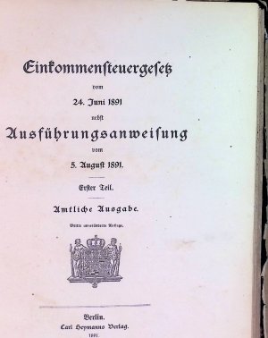 Einkommensteuergesetz vom 24. Juni 1891 nebst Ausführungsanweisung vom 5. August 1891; Erster Teil; amtliche Ausgabe