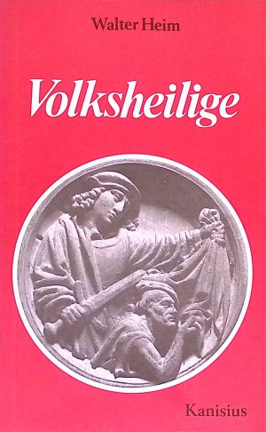 Volksheilige : Geschichte, Kult, Brauch.