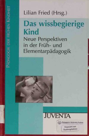 gebrauchtes Buch – Fried, Lilian und Gerhard Büttner – Das wissbegierige Kind : neue Perspektiven in der Früh- und Elementarpädagogik. Pädagogik der frühen Kindheit