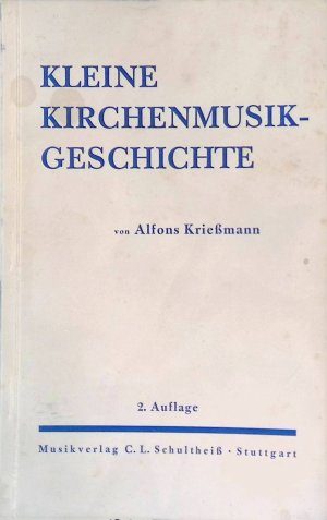 antiquarisches Buch – Alfons Krießmann – Kleine Kirchenmusikgeschichte für Studierende, Kirchenmusiker und Geistliche : Mit vielen Bildern u. Notenbeisp.