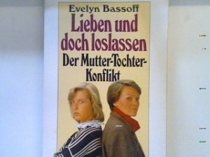 Lieben und doch loslassen : der Mutter-Tochter-Konflikt. Bd. 66173 : Lebenshilfe