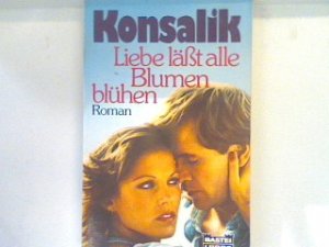 gebrauchtes Buch – Konsalik, Heinz G – Liebe lässt alle Blumen blühen : [Roman]. Bd. 11130 : Allgemeine Reihe