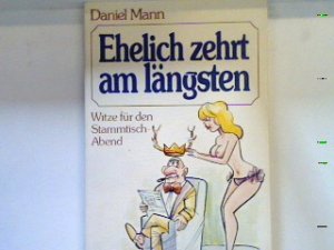 gebrauchtes Buch – Daniel Mann – Ehelich zehrt am längsten : Witze für d. Stammtisch-Abend. Bd. 18042 : Heiteres gebrauchtes Buch – Daniel Mann – Ehelich zehrt am längsten : Witze für d. Stammtisch-Abend. Bd. 18042 : Heiteres