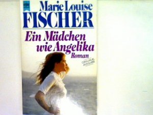 gebrauchtes Buch – Fischer, Marie Louise – Ein Mädchen wie Angelika gebrauchtes Buch – Fischer, Marie Louise – Ein Mädchen wie Angelika