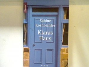 gebrauchtes Buch – Sabine Kornbichler – Klaras Haus : Roman. 61684