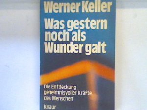 gebrauchtes Buch – Werner Keller – Was gestern noch als Wunder galt : die Entdeckung geheimnisvoller Kräfte der Menschen. (Nr 436)