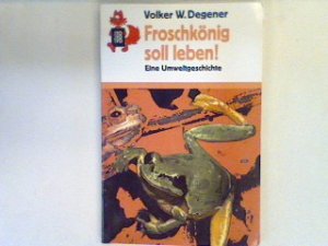 gebrauchtes Buch – Degener, Volker W – Froschkönig soll leben! : Eine Umweltgeschichte.   (Nr. 585)