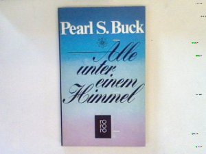 gebrauchtes Buch – Buck, Pearl S – Alle unter einem Himmel : Roman.