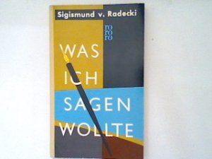 gebrauchtes Buch – Radecki, Sigismund von – Was ich sagen wollte.