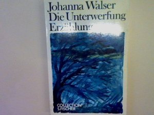 gebrauchtes Buch – Johanna Walser – Die Unterwerfung: Erzählung (Nr. 2349) gebrauchtes Buch – Johanna Walser – Die Unterwerfung: Erzählung (Nr. 2349)