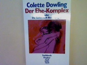 gebrauchtes Buch – Colette Dowling – Der Ehekomplex oder die Sucht nach Beziehung. (Nr. 3542)