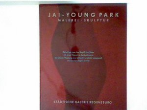 gebrauchtes Buch – Herzer, Heinz  – Jai-Young Park: Malerei, Skulptur - Städtische Galerie Regensburg 7. Juni - 7. Juli 1991