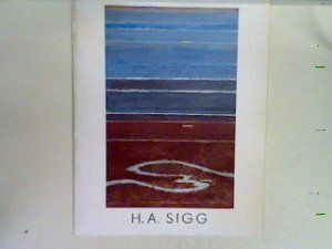 gebrauchtes Buch – Sigg, H.A – H. A. Sigg: Bilder der Jahre 1969-1987 - Baukunst-Galerie vom 22. Januar bis 12. März 1988