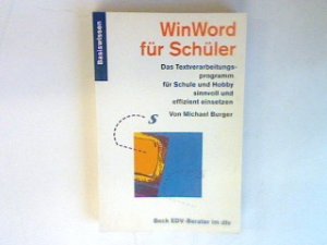 WinWord für Schüler: Das Textverarbeitungsprogramm für Schule und Hobby sinnvoll und effizient einsetzen.