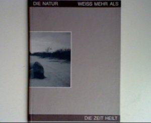 Die Natur weiss mehr als die Zeit heilt