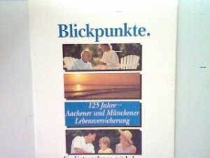 gebrauchtes Buch – Blickpunkte: 125 Jahre Aachener und Münchener Lebensversicherung - ein Unternehmen mit Leben